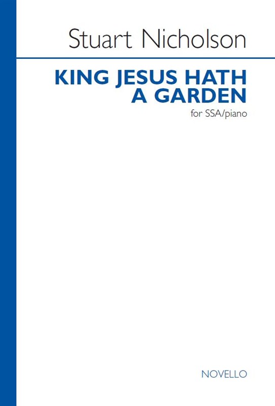 Stuart Nicholson: King Jesus Hath A Garden (SSA)