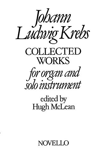 Johann Ludwig Krebs: Collected Works For Organ And Solo Instrument