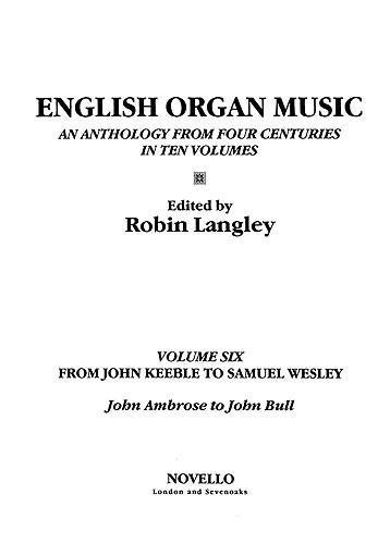 English Organ Music Volume Six: From John Keeble To Samuel Wesley