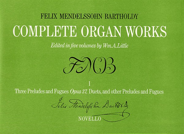 Felix Mendelssohn: Complete Organ Works Volume I