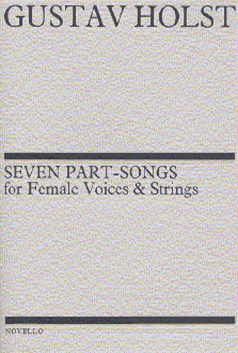 Gustav Holst: Seven Part-Songs For Female Voices And Strings