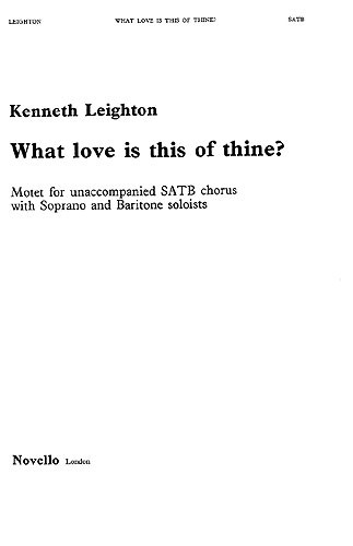 Kenneth Leighton: What Love Is This Of Thine?