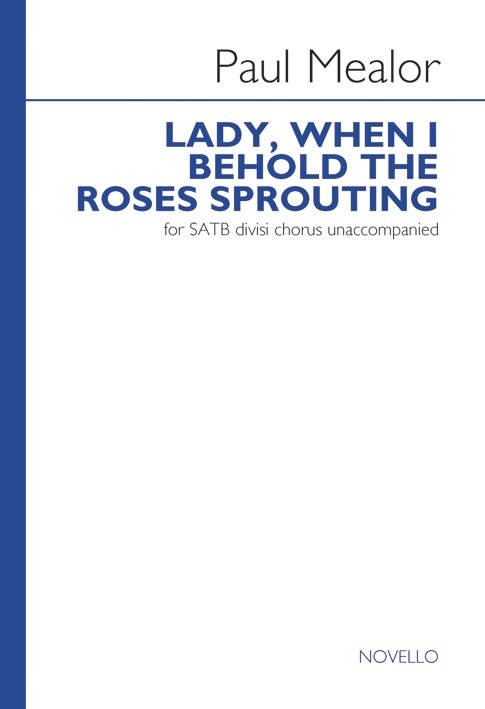 Paul Mealor: Lady, When I Behold The Roses Sprouting