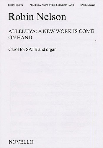 Robin Nelson: Alleluya- A New Work Is Come On Hand