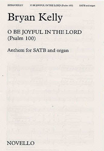 Bryan Kelly: O Be Joyful In The Lord (Psalm 100)