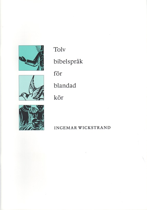 Ingemar Wickstrand: Tolv bibelsprk fr blandad kr (SATB)