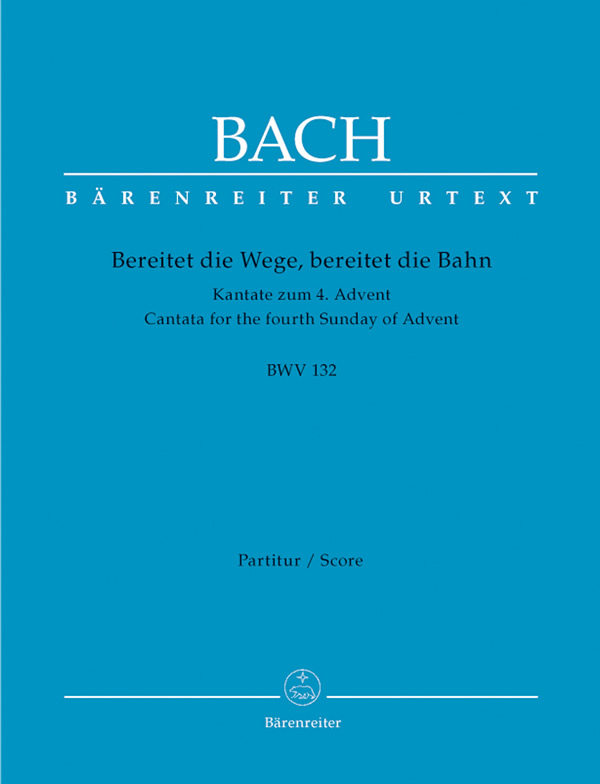 Johann Sebastian Bach: Bereitet die Wege, bereitet die Bahn BWV 132