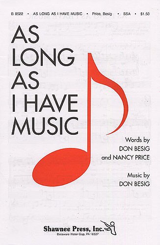 Don Besig: As Long As I Have Music (SSA/Piano)