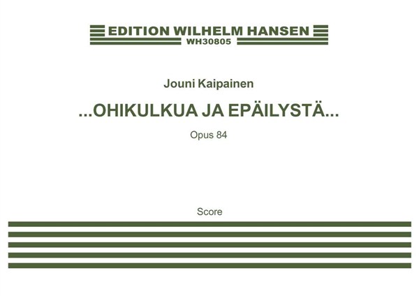Jouni Kaipainen: OHIKULKUA JA EPILYSTą (Score)