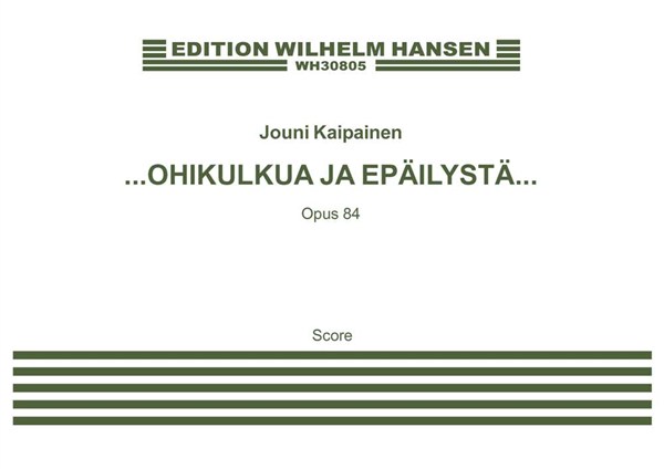 Jouni Kaipainen: …OHIKULKUA JA EPÄILYSTÄ… (Score)