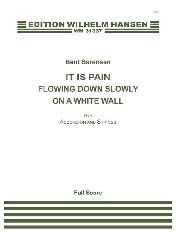 Bent Srensen: It Is Pain Flowing Down Slowly On A White Wall