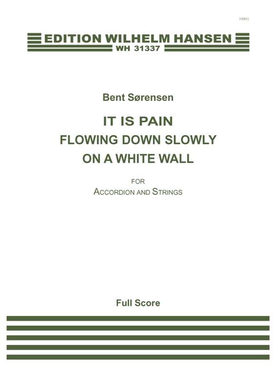 Bent Sørensen: It Is Pain Flowing Down Slowly On A White Wall