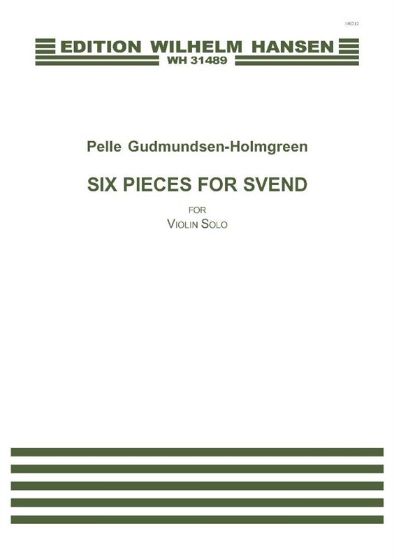 Pelle Gudmundsen-Holmgreen: Six Pieces For Svend (Violin solo)