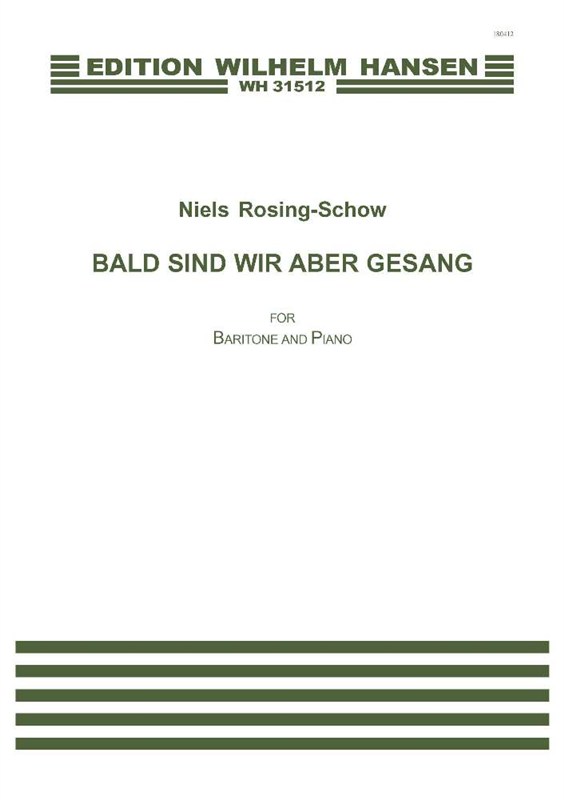 Niels Rosing-Schow: BALD SIND WIR ABER GESANG (PV)