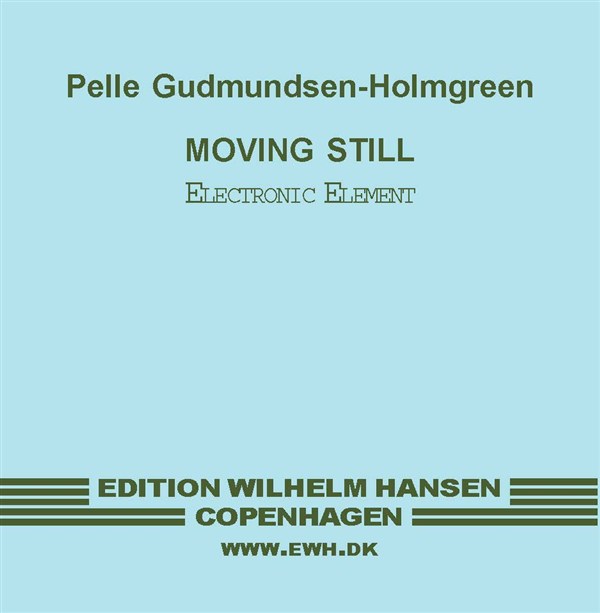 Pelle Gudmundsen-Holmgreen: Moving Still (Score)
