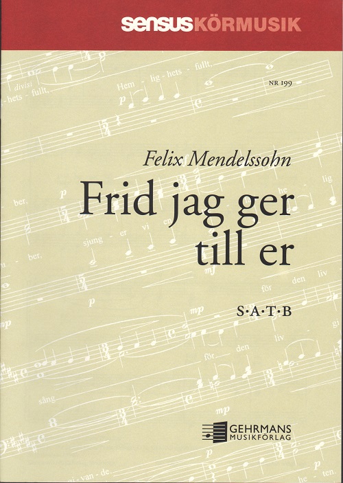 Felix Mendelssohn: 	 Frid jag ger till er Peace (I Leave with You) (SATB)