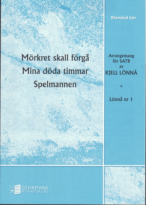 Mrkret skall frg / Mina dda timmar / Spelmannen (SATB)