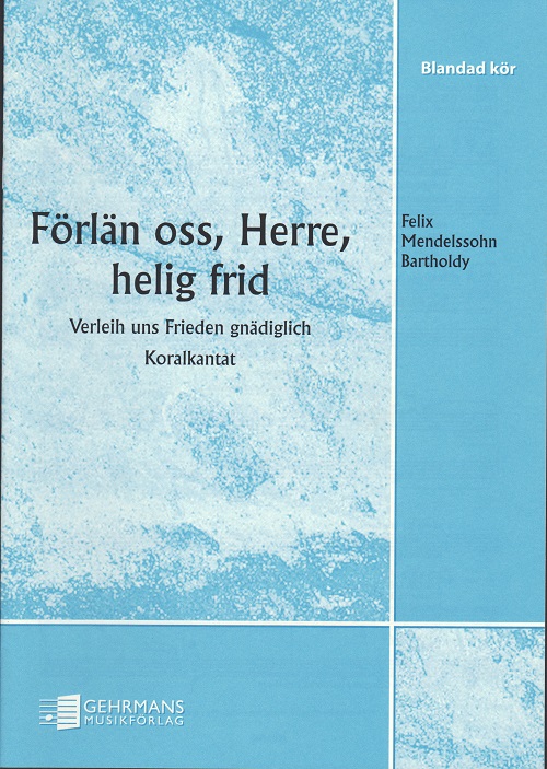 Felix Mendelssohn Bartholdy: Frln oss, Herre, helig frid (Verleih uns Frieden