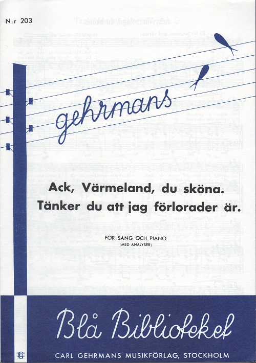 Ack, Värmeland, du sköna /Tänker du att jag förlorad är.