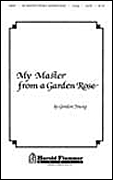 Gordon Young: My Master From A Garden Rose (SATB)