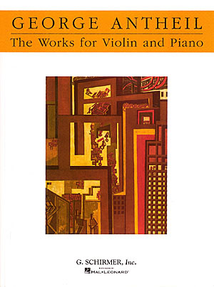 George Antheil: The Works For Violin And Piano