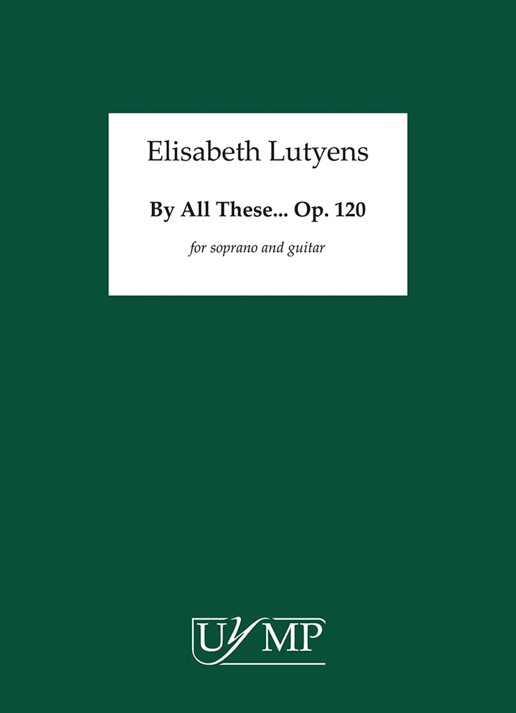 Elisabeth Lutyens: By All These... Op.120