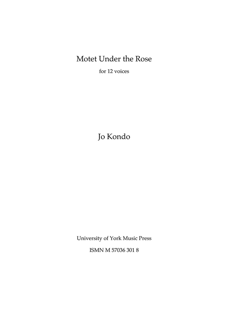 Jo Kondo: Motet Under the Rose