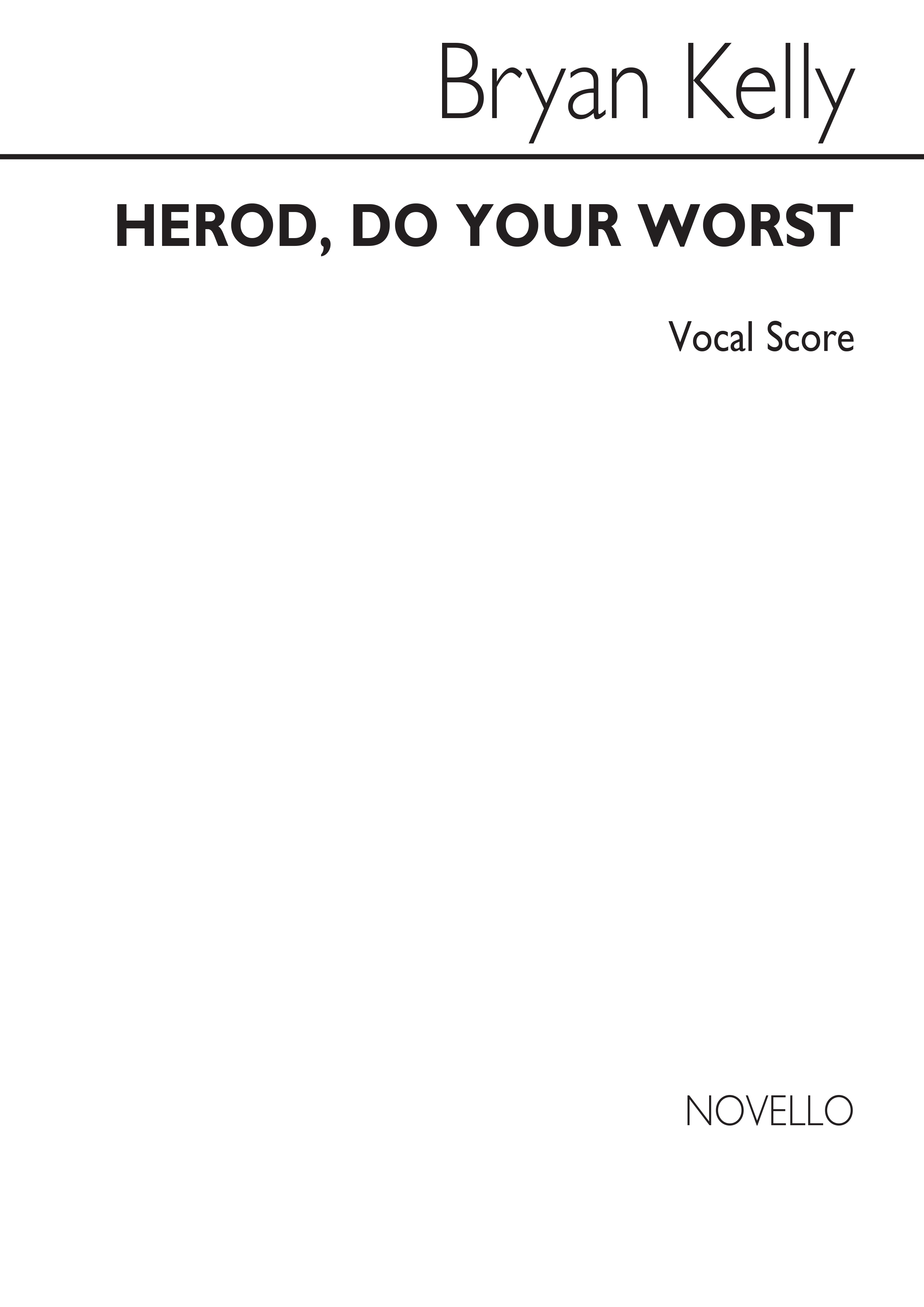 Bryan Kelly: Herod Do Your Worst (Vocal Score)