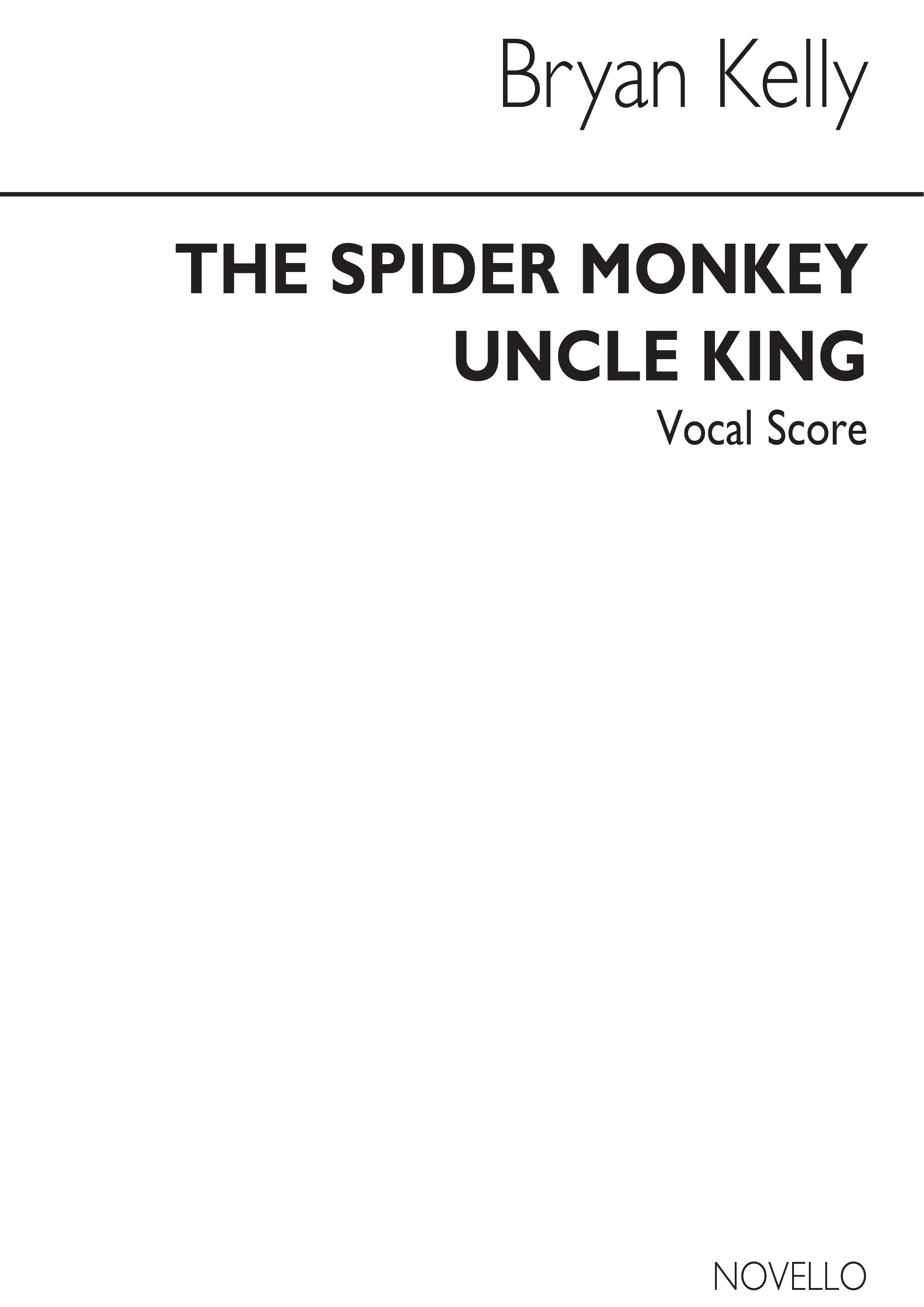 Bryan Kelly: Spider Monkey Uncle King (Vocal Score)