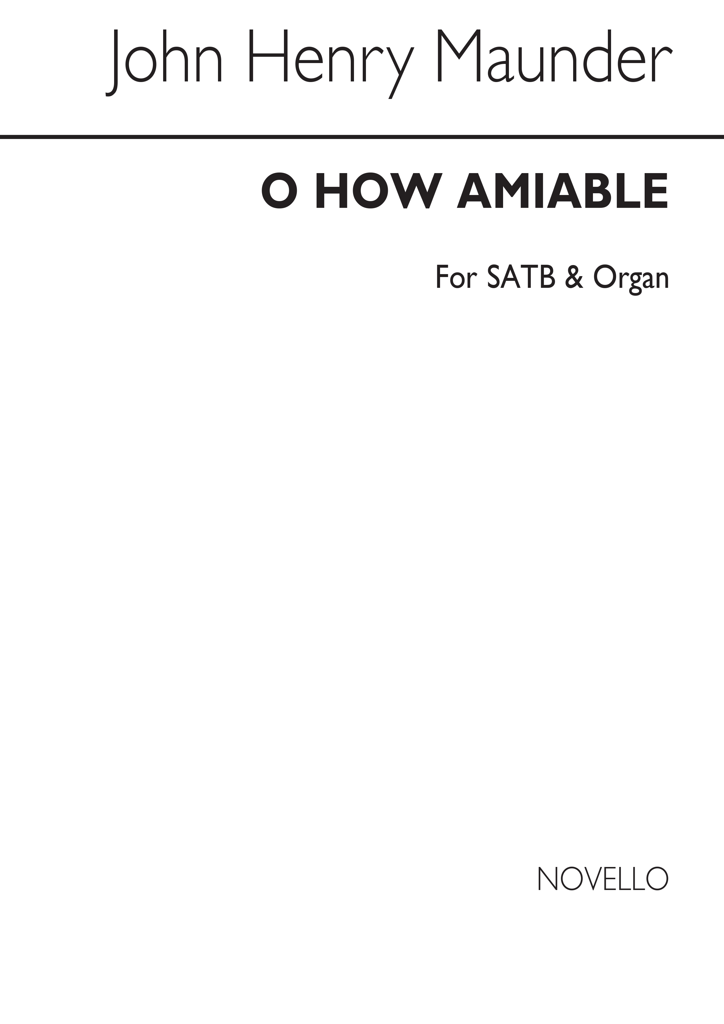 John Henry Maunder: O How Amiable Satb/Organ