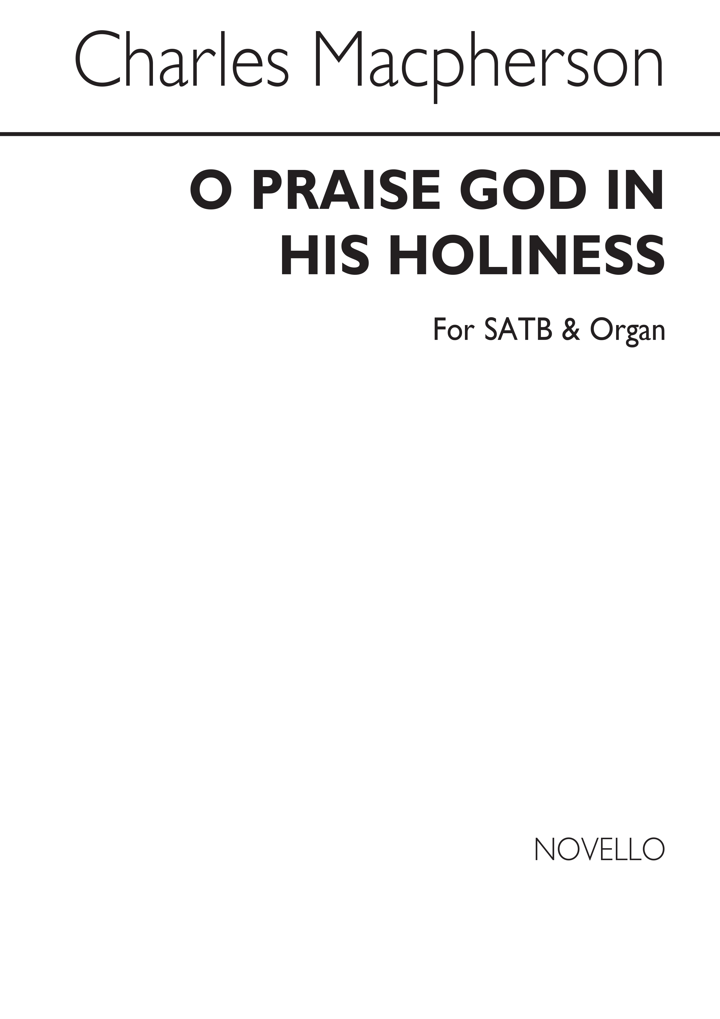 Charles Macpherson: O Praise God In His Holiness Satb/Organ