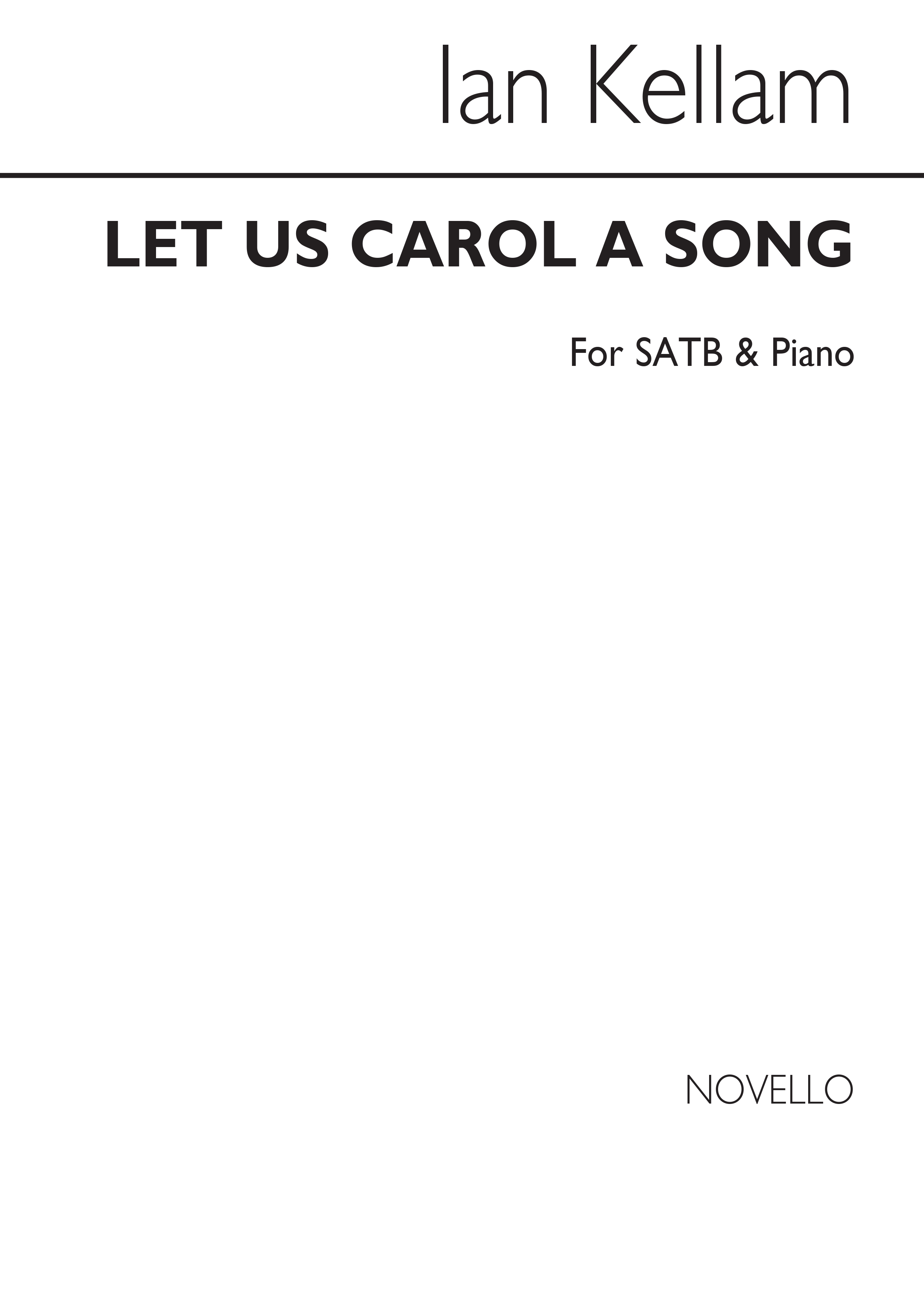 Kellam: Let Us Carol A Song for SATB Chorus and Piano