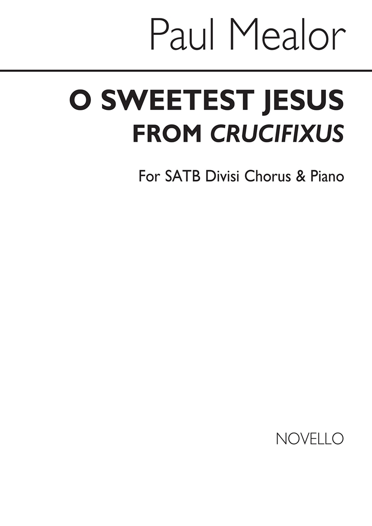 Paul Mealor: O Sweetest Jesus (Crucifixus) - SATB/Piano