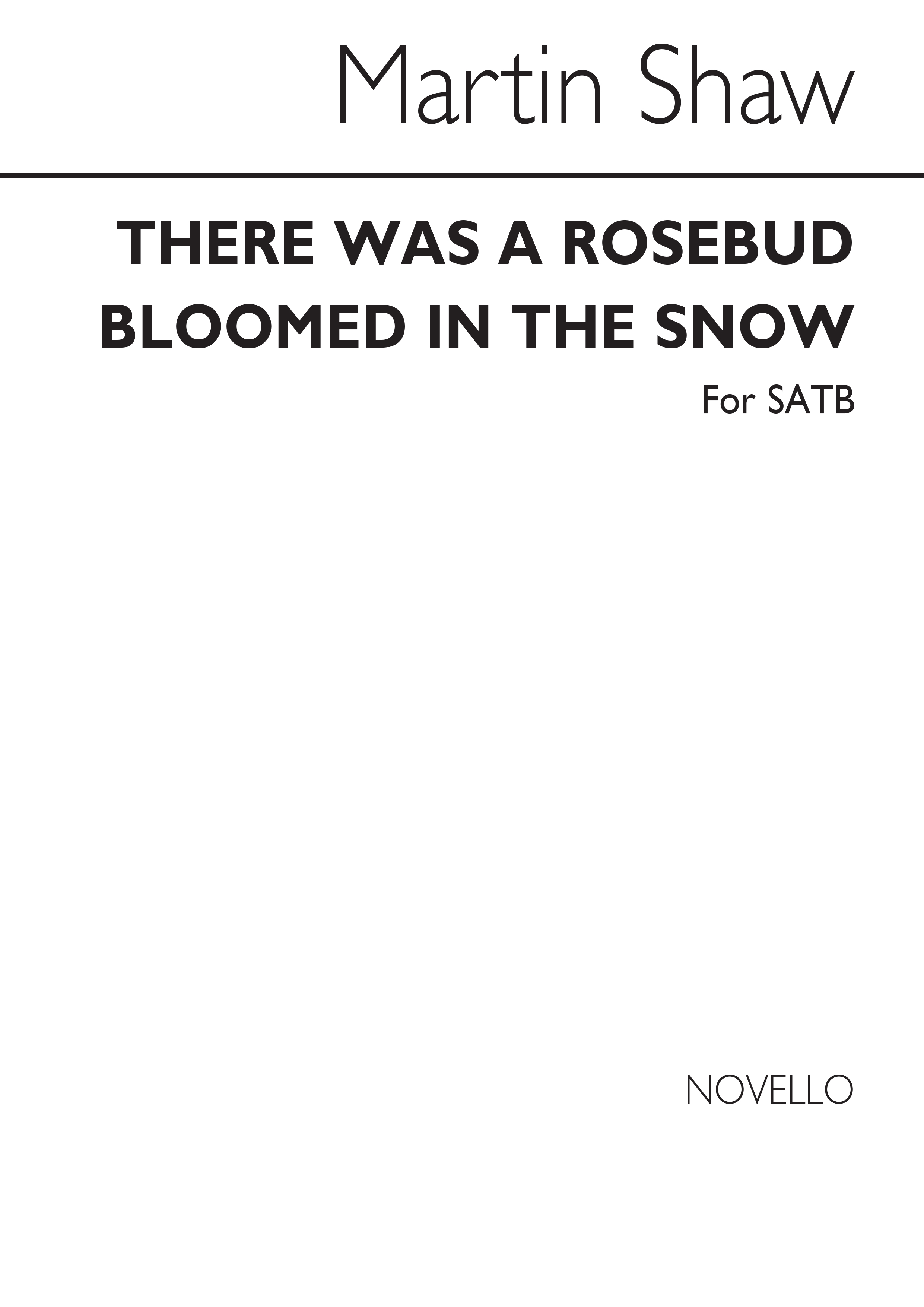 Shaw, M There Was A Rosebud Bloomed In The Snow Satb