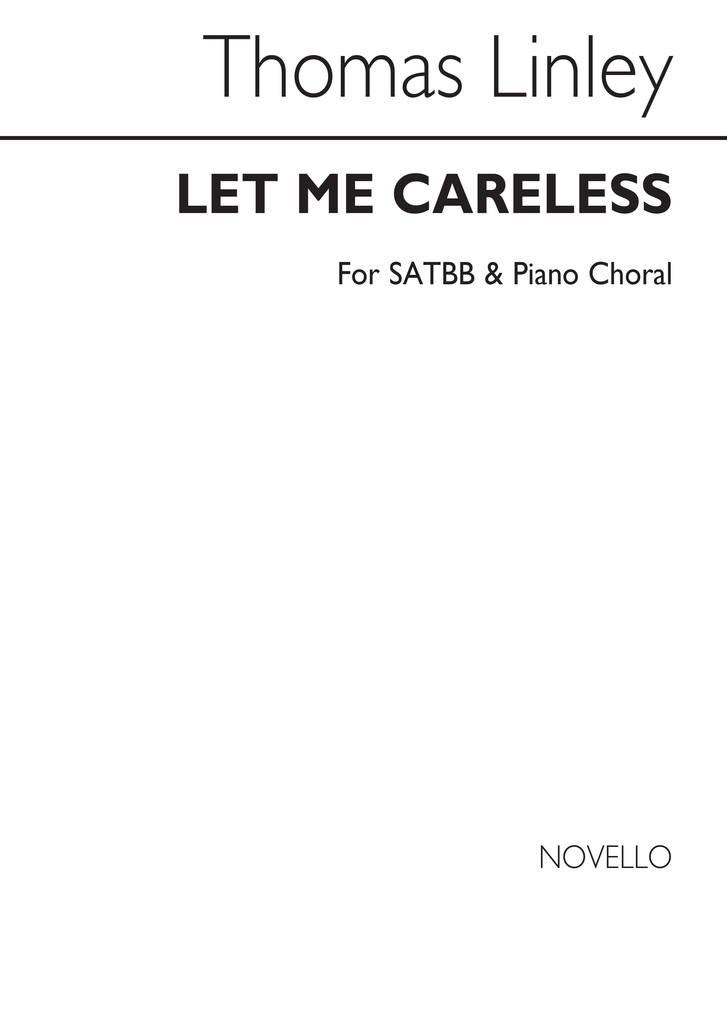 Linley: Let Me Careless for SATBB And Piano