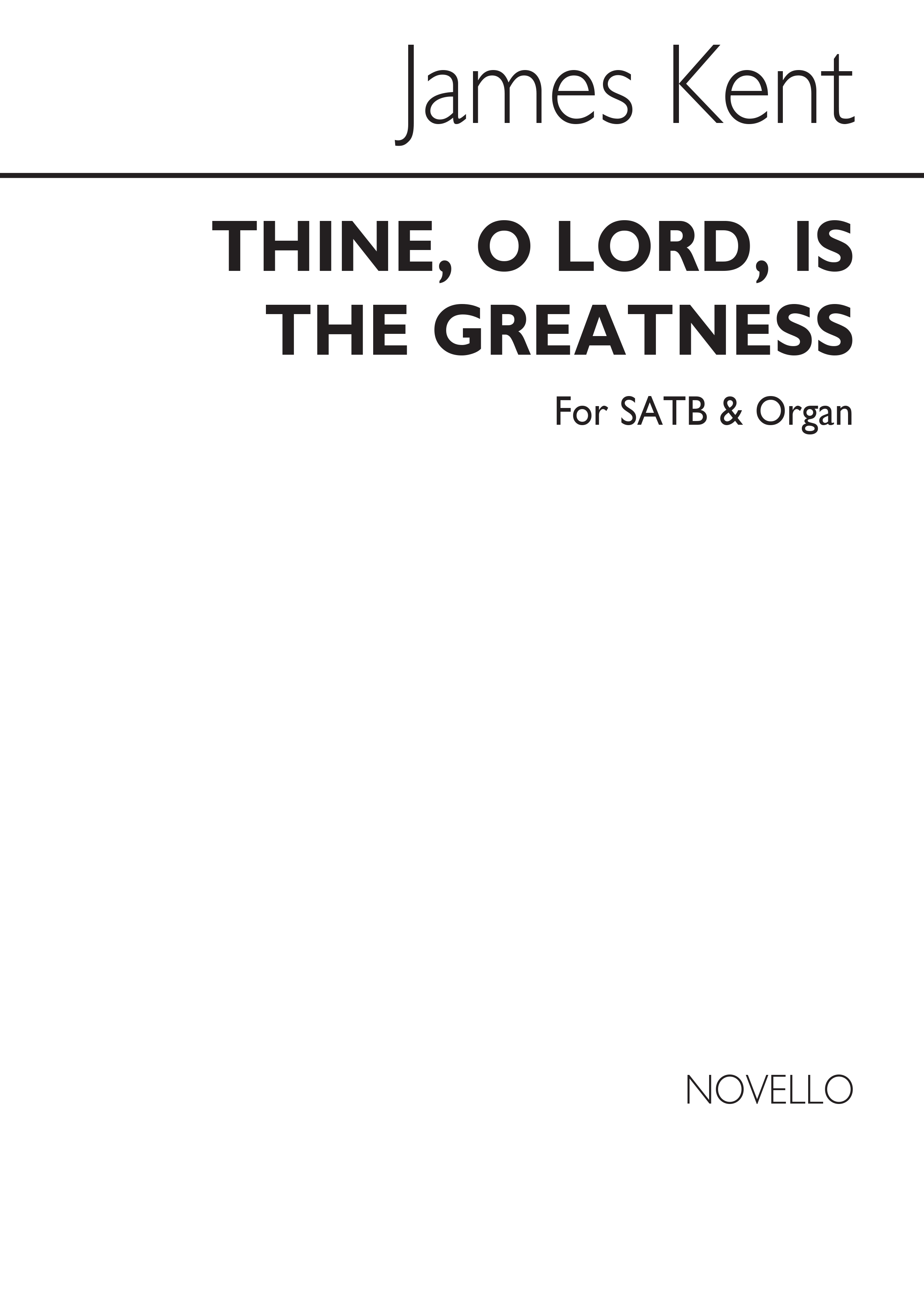 James Kent: Thine, O Lord, Is The Greatness Satb/Organ