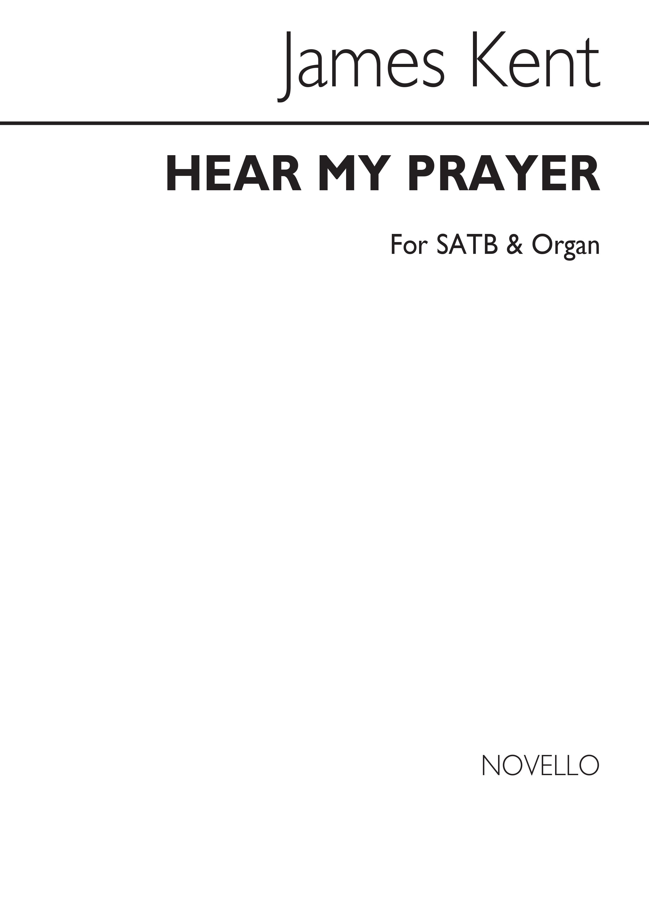 James Kent: Hear My Prayer Satb/Organ
