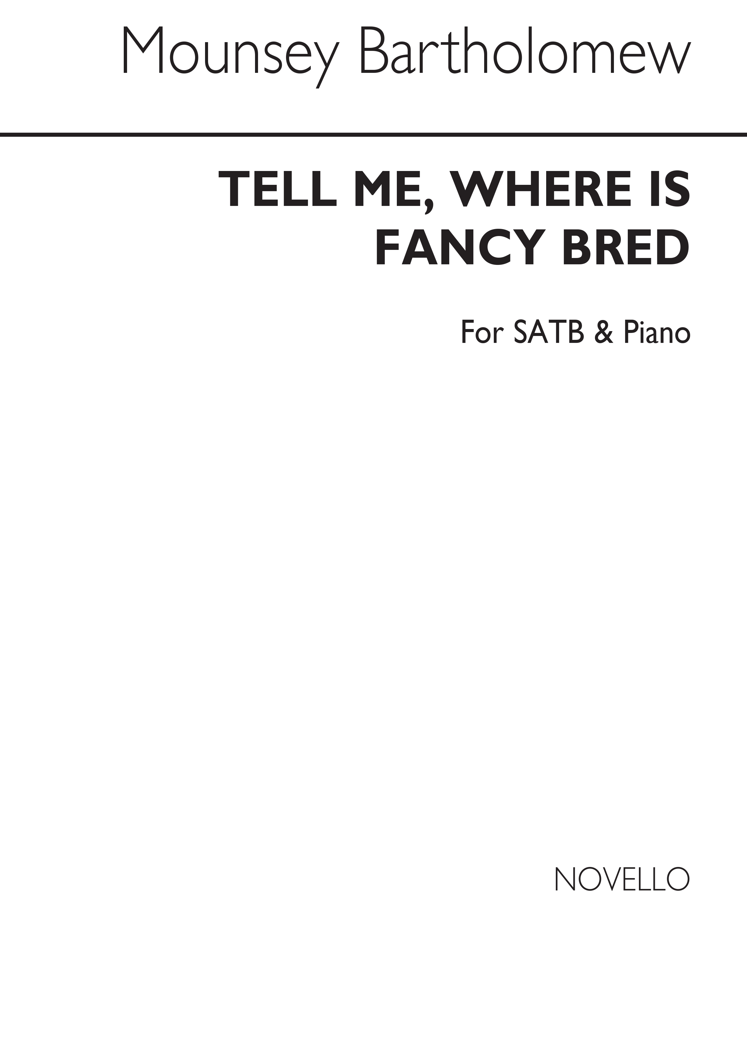 Mounsey Mrs Bartholomew: Tell Me, Where Is Fancy Bred Satb/Piano