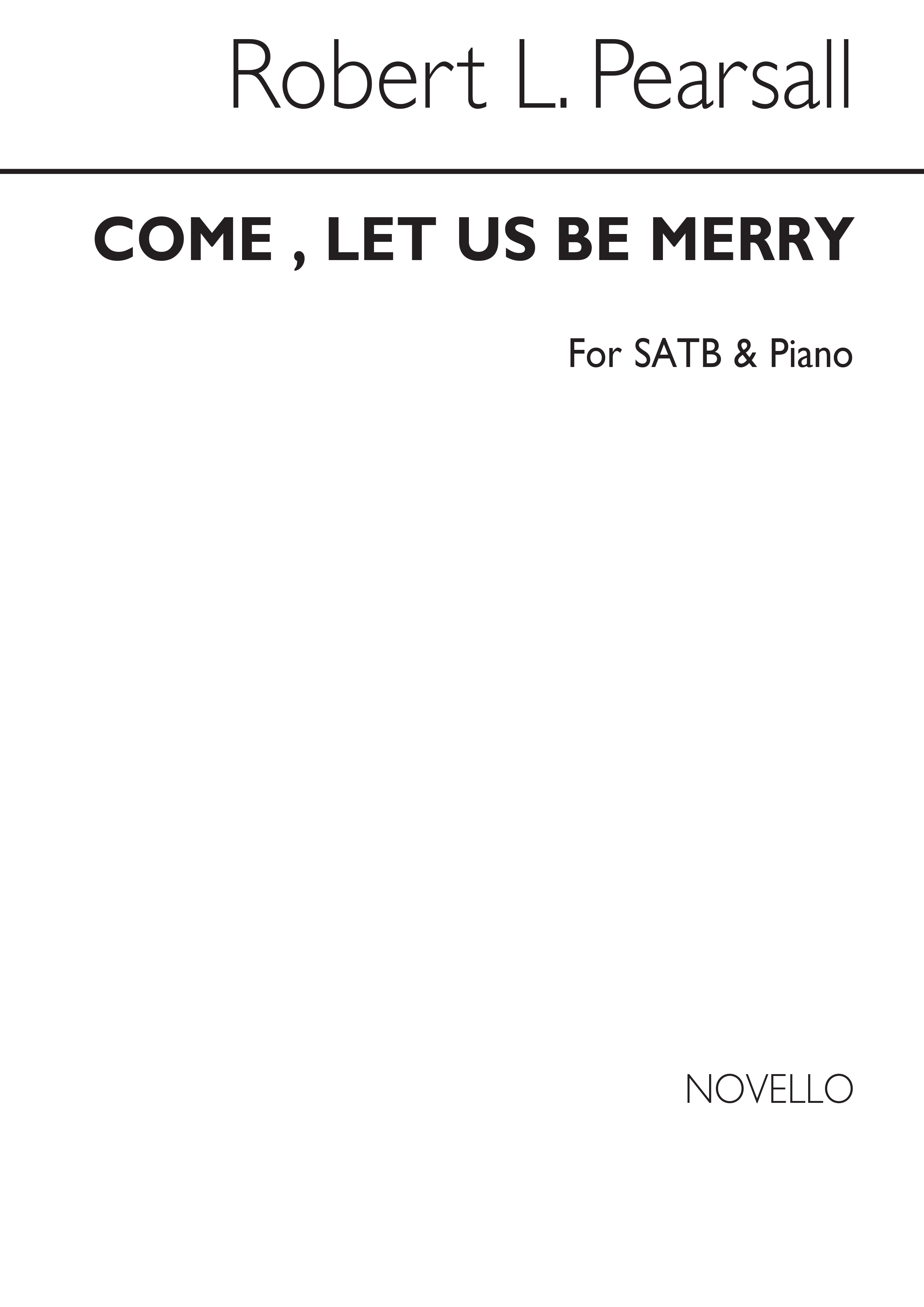 Robert Pearsall: Come, Let Us Be Merry Satb/Piano