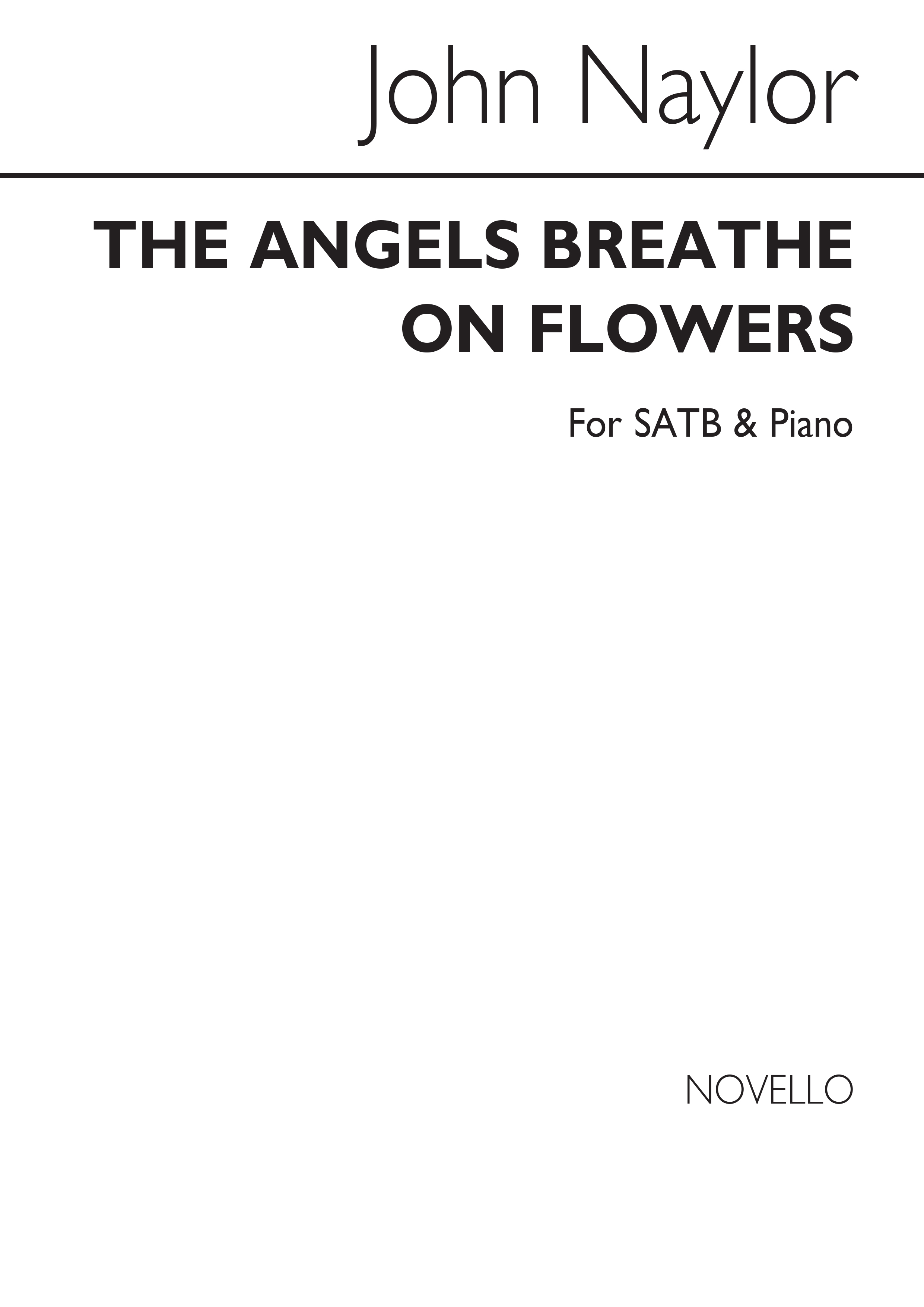 John Naylor: The Angels Breathe On Flowers Satb/Piano