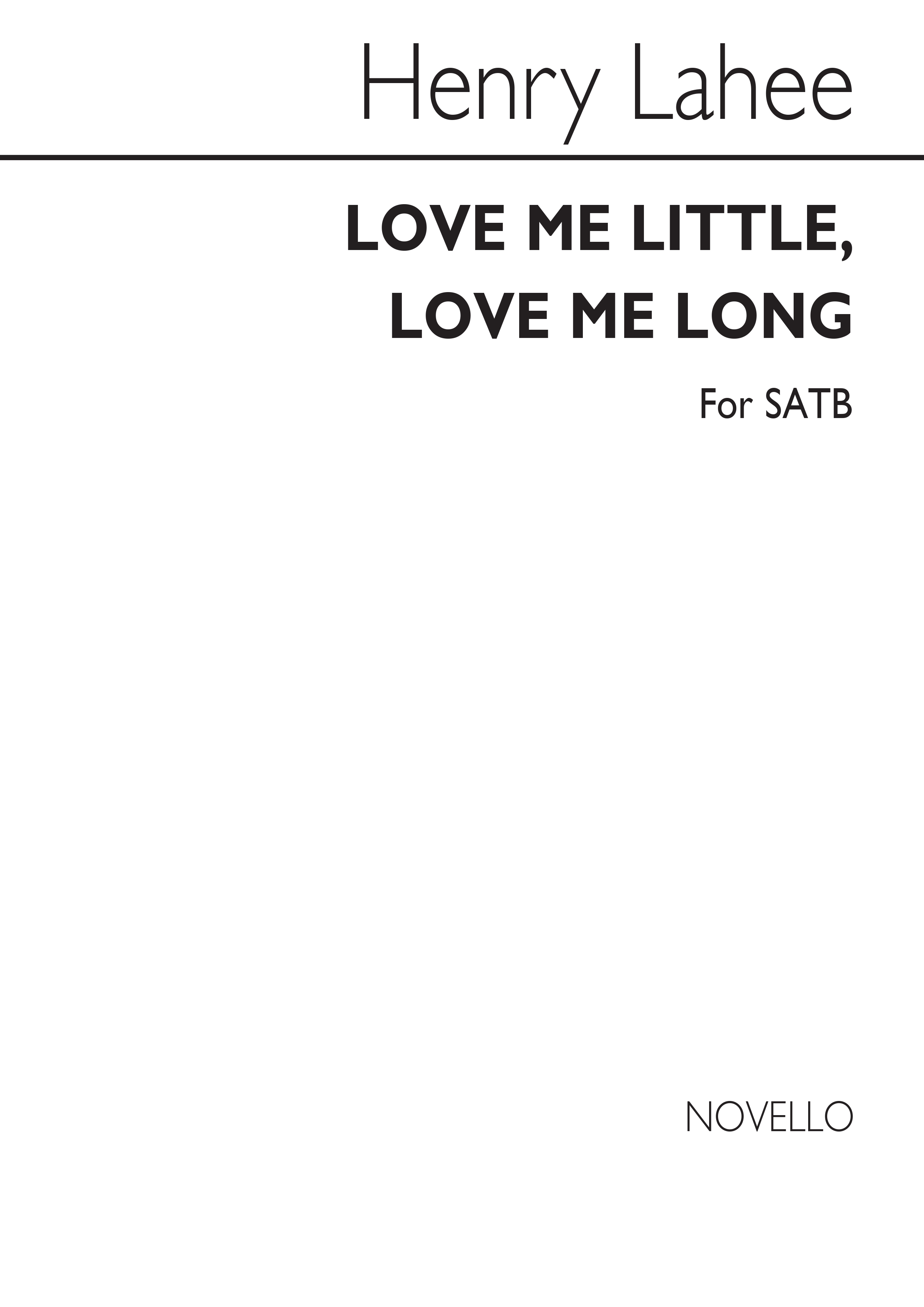 Henry Lahee: Love Me Little, Love Me Long Satb/Piano