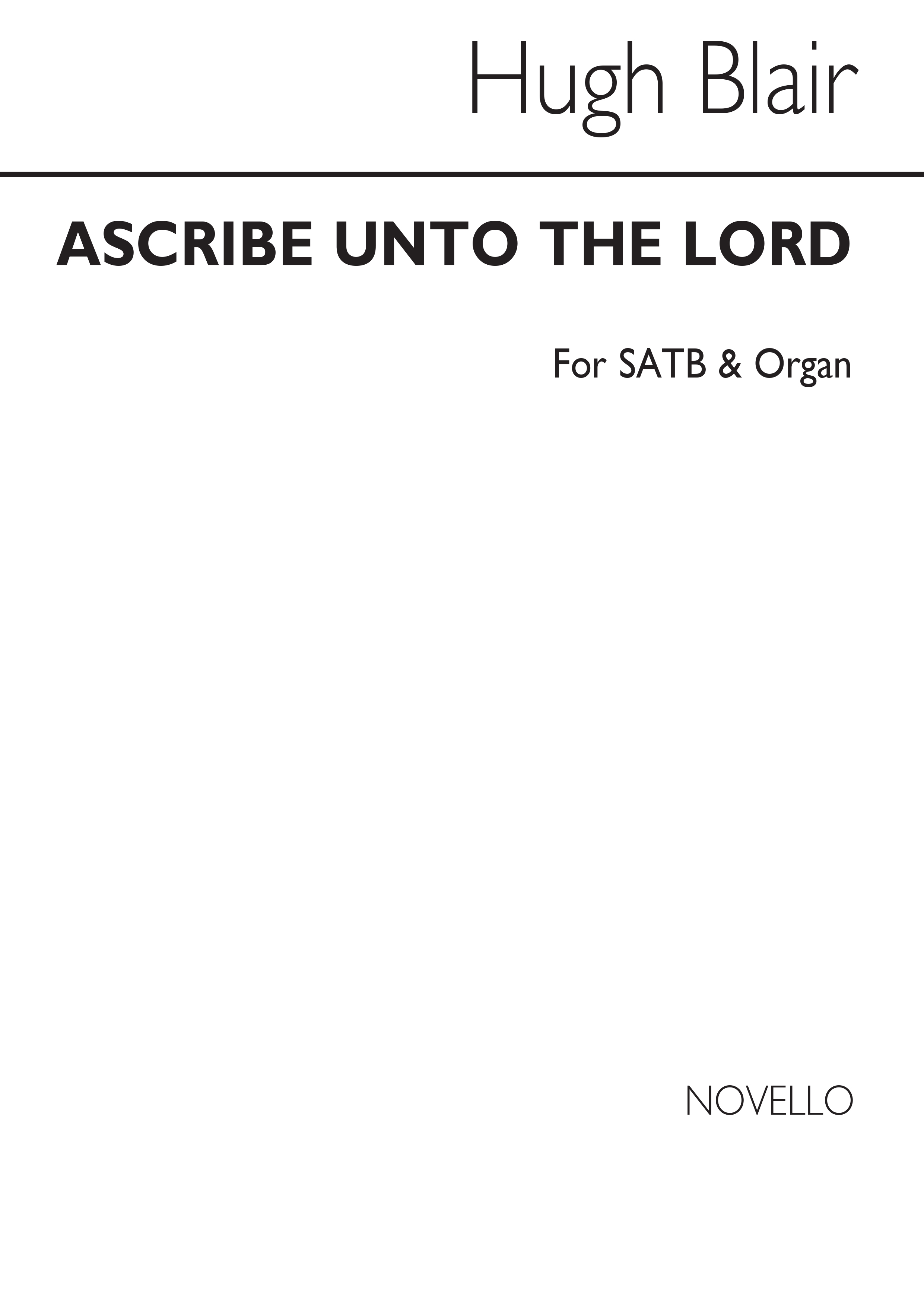 Hugh Blair: Ascribe Unto The Lord Satb/Organ