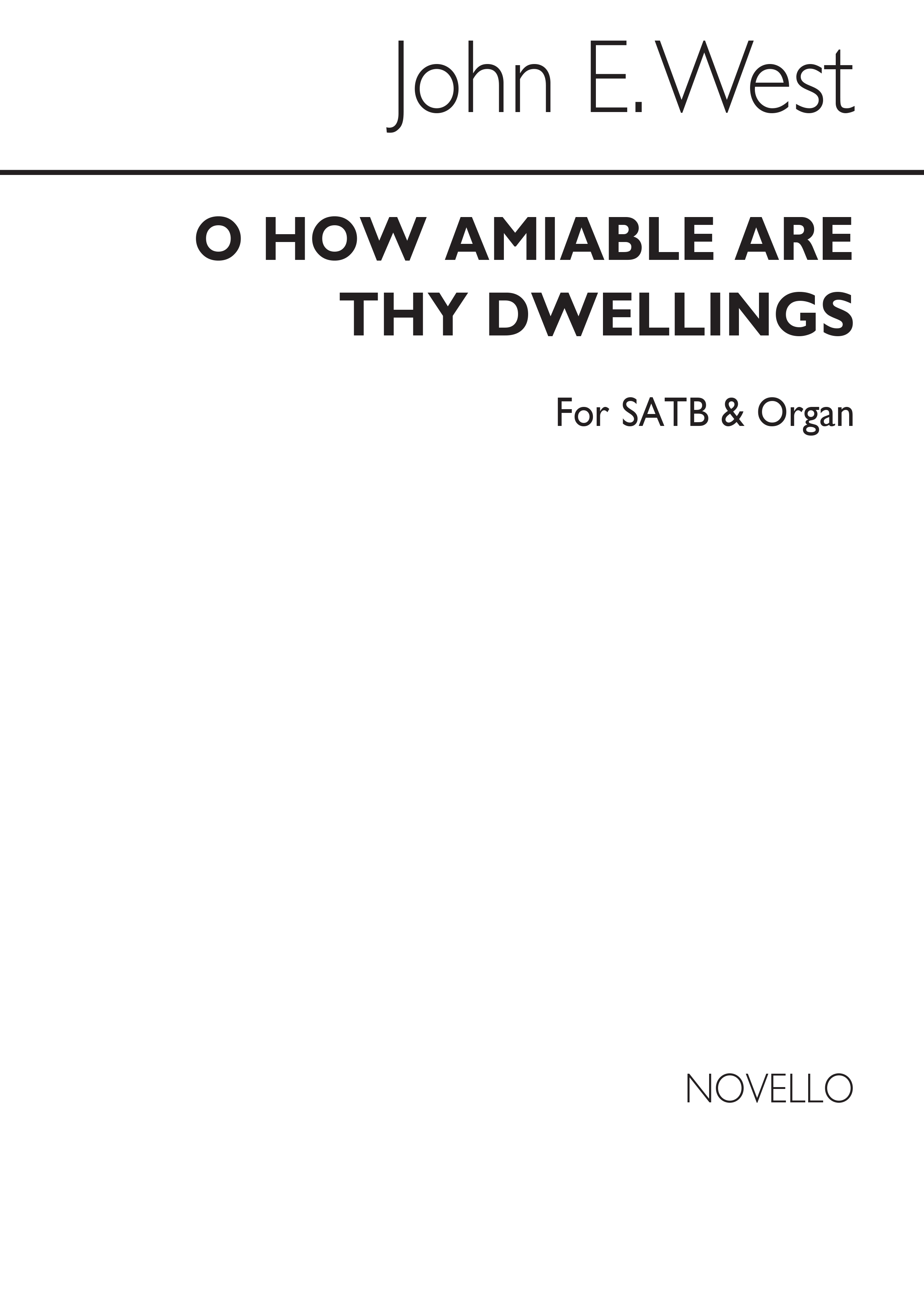 John E. West: O How Amiable Are Thy Dwellings Satb/Organ
