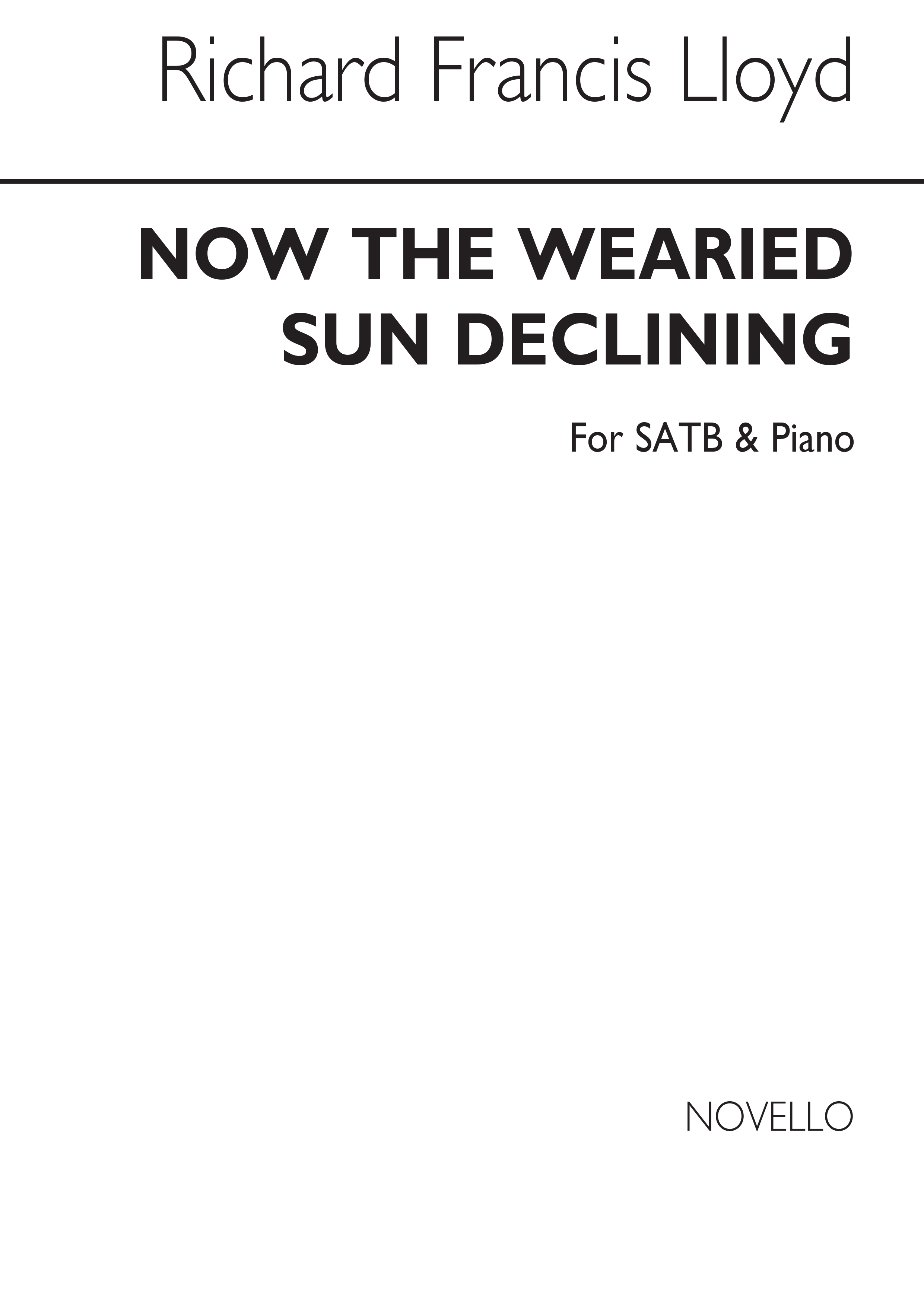 Richard Francis Lloyd: Now The Wearied Sun Declining Satb/Piano