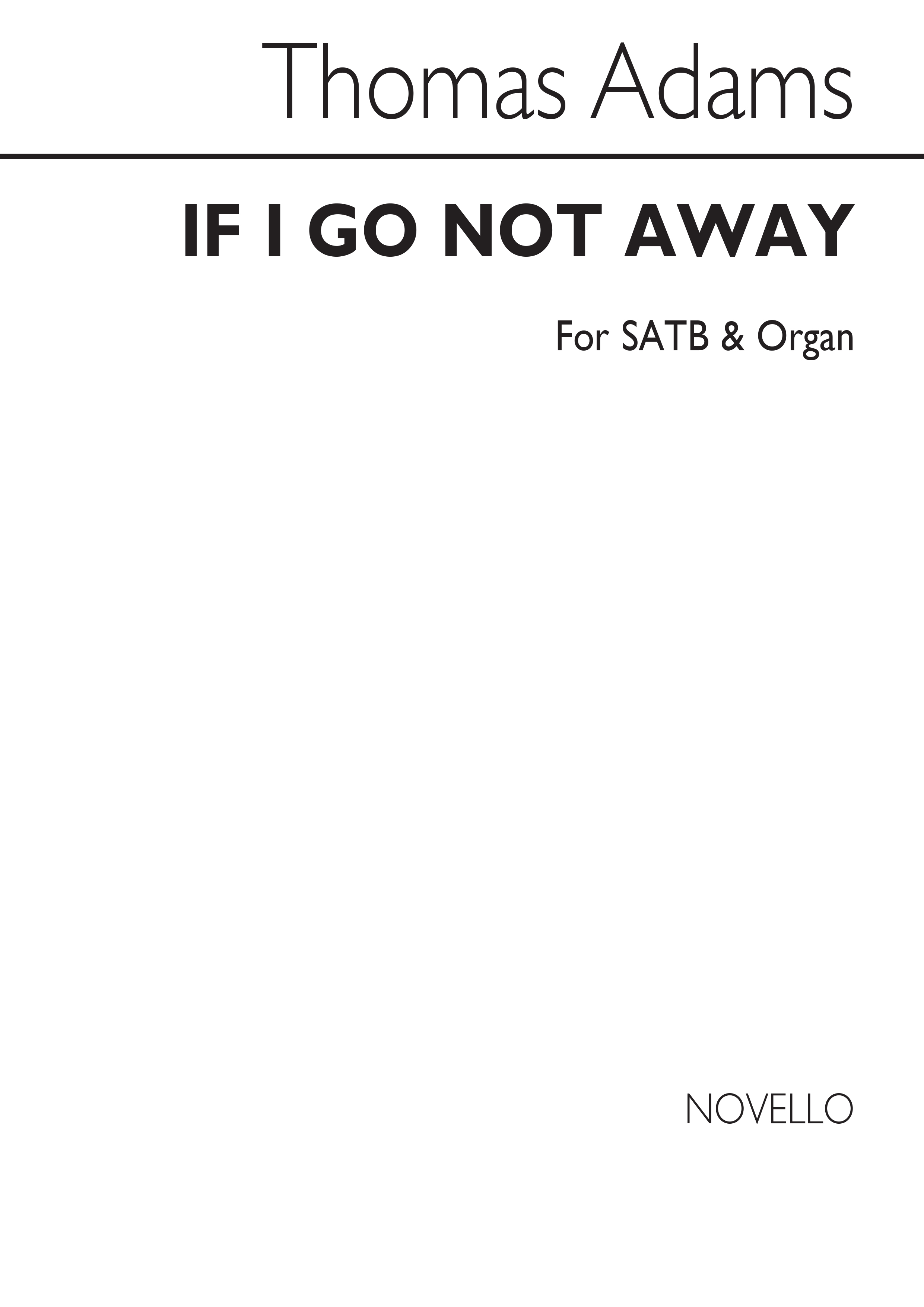 Thomas Adams: If I Go Not Away Satb/Organ