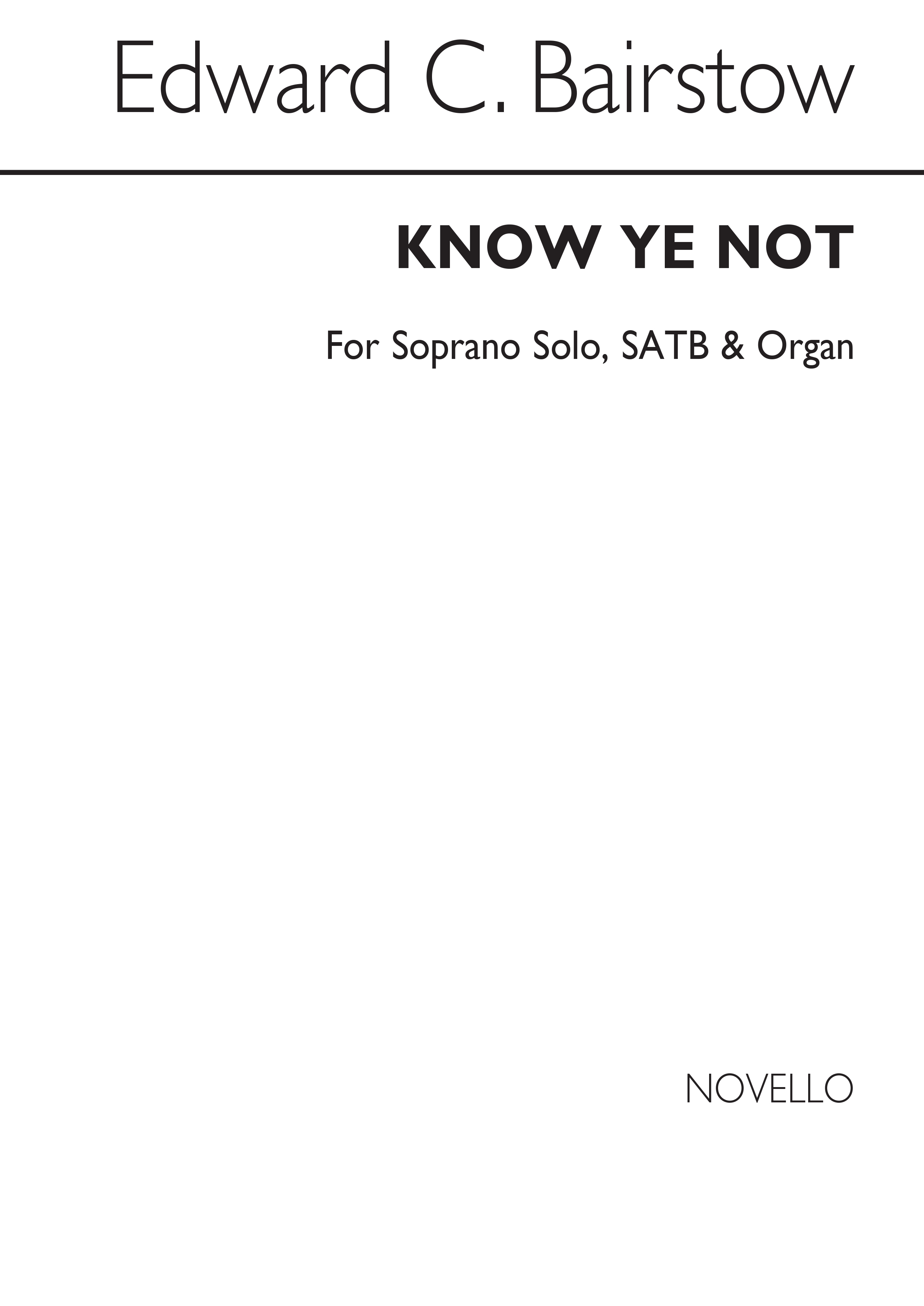 Bairstow: Know Ye Not for Soprano solo with SATB Chorus