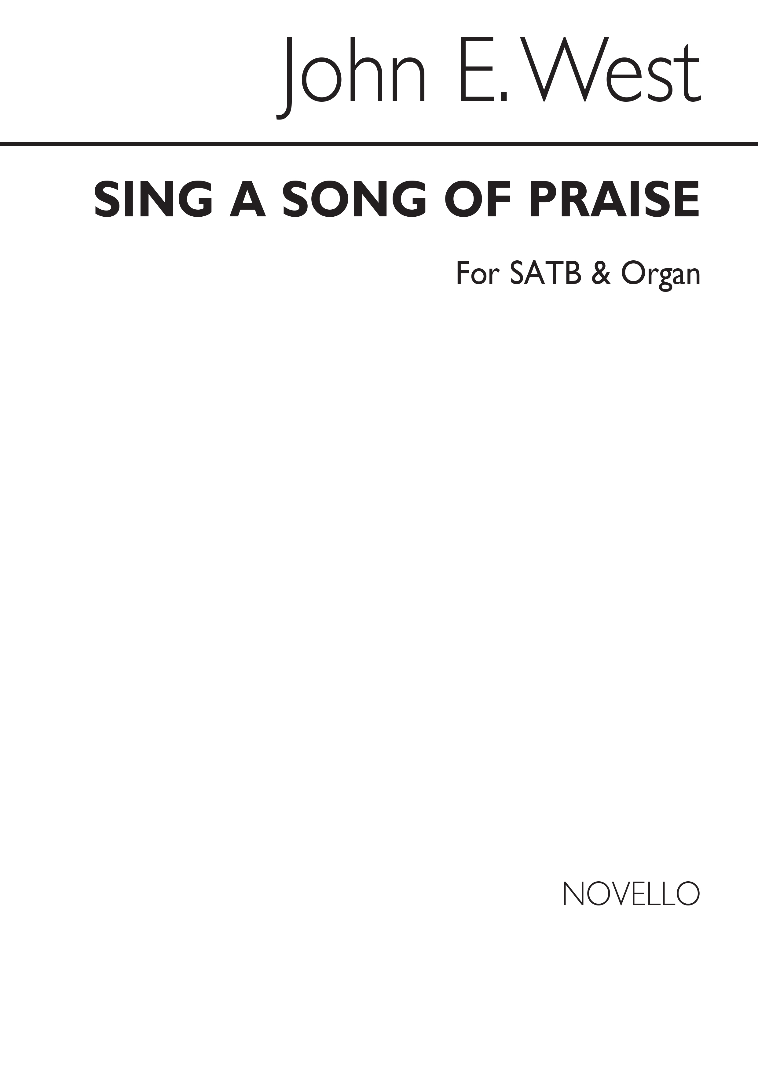 John E. West: Sing A Song Of Praise Satb/Organ