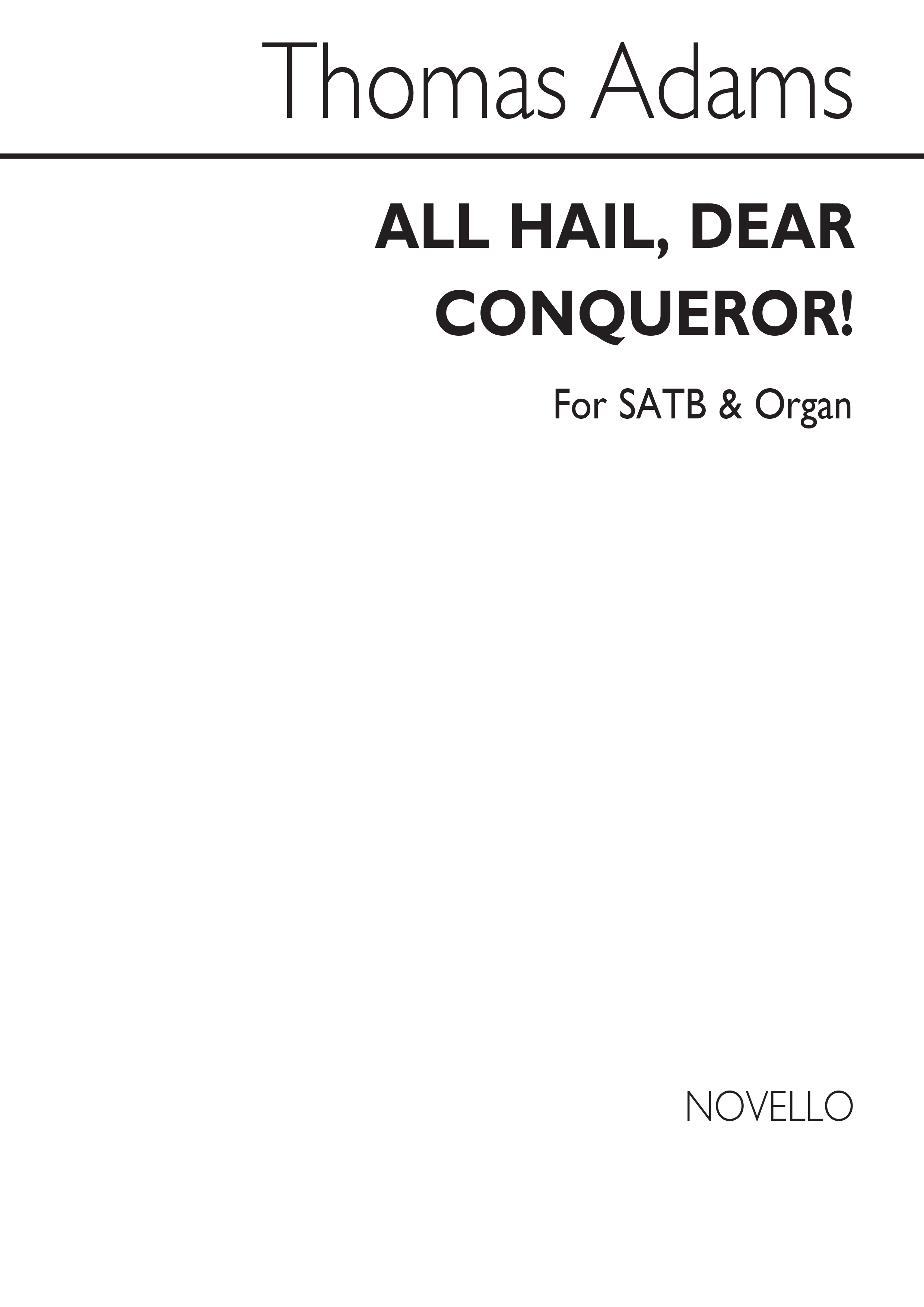 Thomas Adams: All Hail, Dear Conqueror Satb/Organ