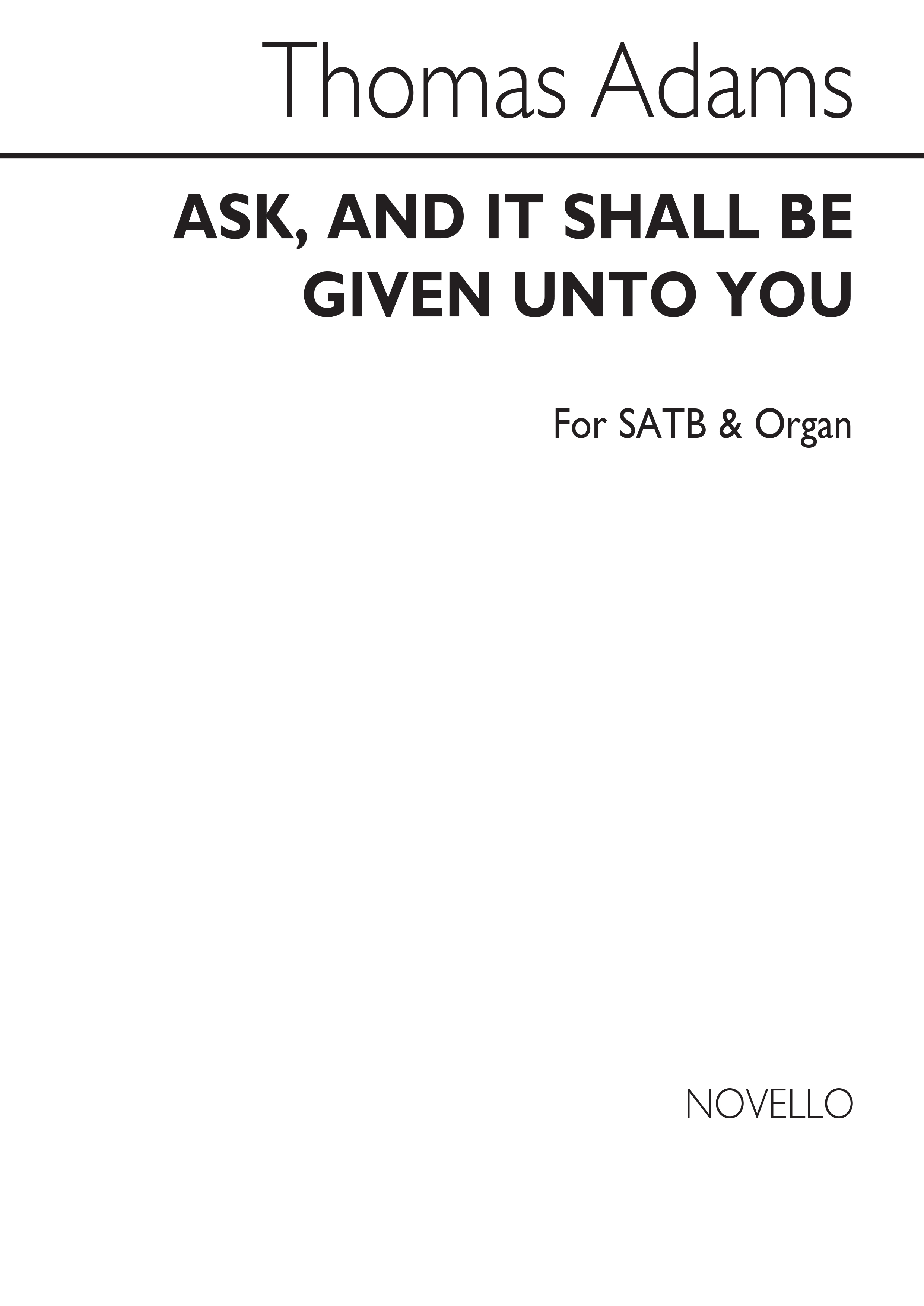 Thomas Adams: Ask, And It Shall Be Given Unto You Satb/Organ
