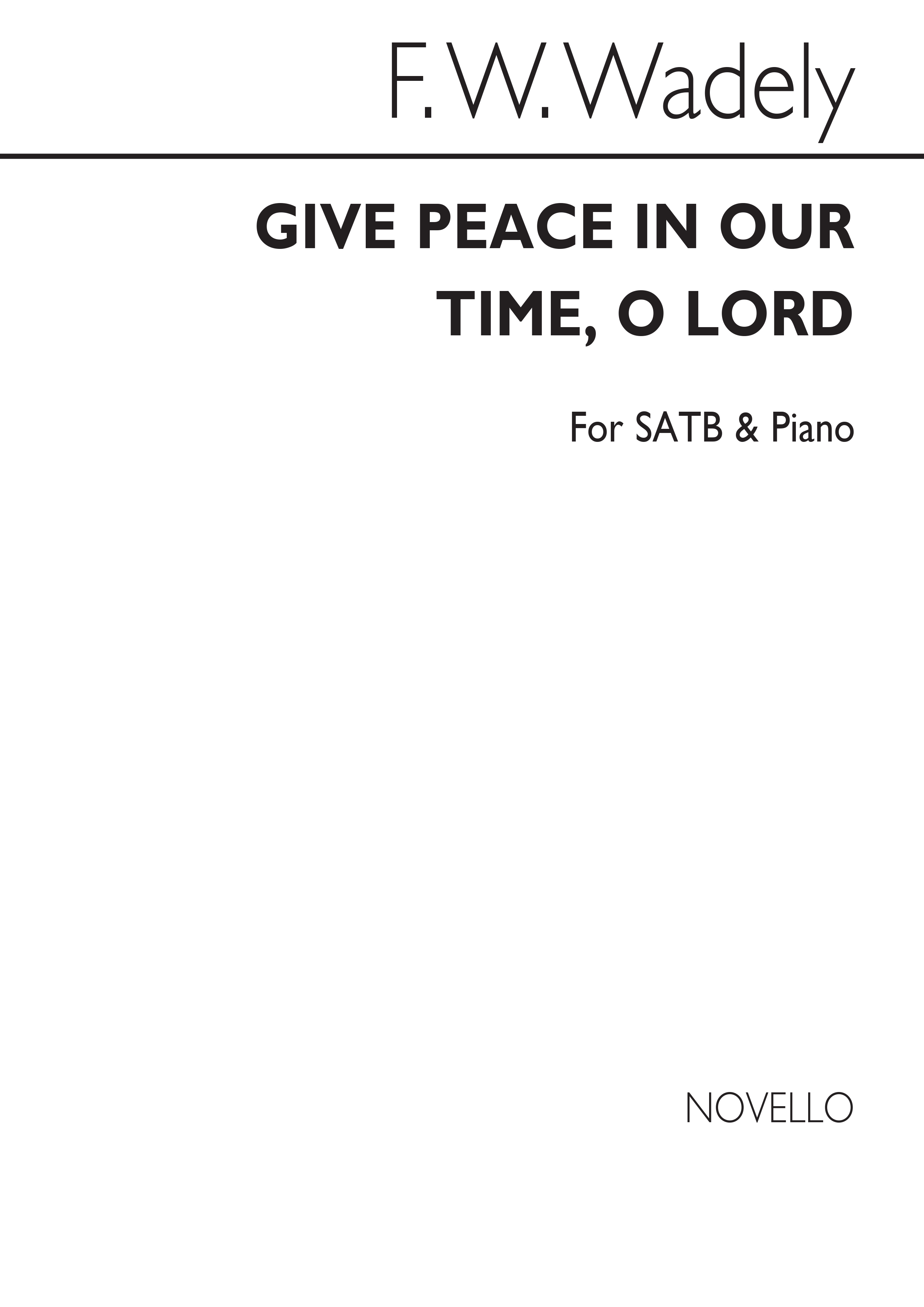Frederick W. Wadely: Give Peace In Our Time, O Lord Satb/Piano